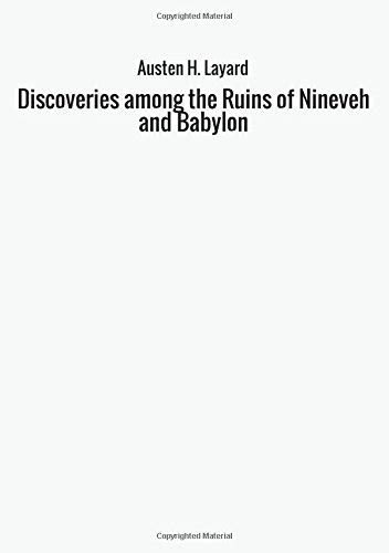 Discoveries Among The Ruins Of Nineveh And Babylon By Austen H Goodreads