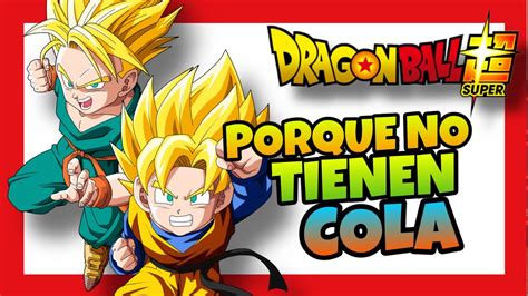 Porque GOTEN Y TRUNKS NO Tienen COLA YouTube