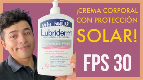 LUBRIDERM CREMA HUMECTANTE CORPORAL FPS30 Una excelente opción para