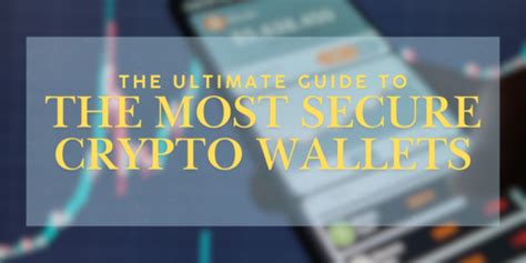 The Ultimate Guide To The Most Secure Crypto Wallets