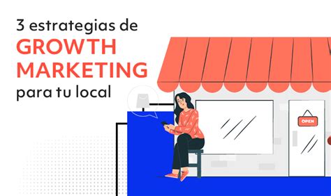 3 Estrategias De Growth Marketing Para Negocios Locales