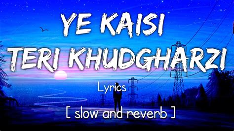 Ye Kaisi Teri Khudgarzi Ost Slow And Reverb Lyrics Rahat Fateh Ali