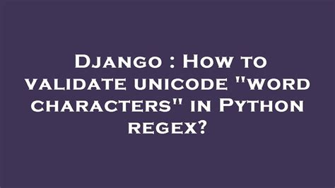 Django How To Validate Unicode Word Characters In Python Regex