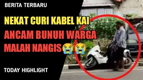 Nekat Curi Kabel Pt Kai Dan Ancam Bunuh Warga Pencuri Ini Menangis