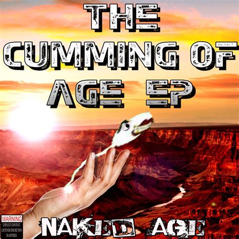 The Cumming Of Age Single By Naked Age On Apple Music