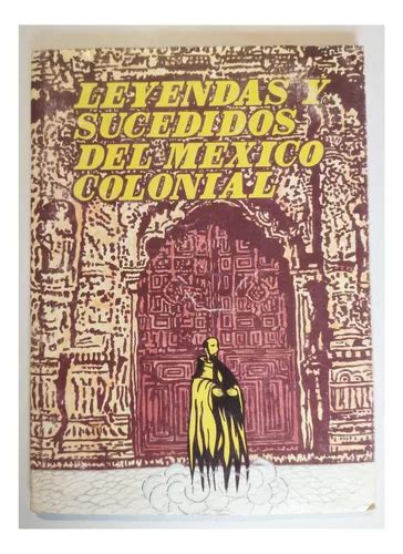 Leyendas Y Sucedidos Del M Xico Colonial V Ctor J G Mez G Mercadolibre