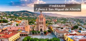 Visiter San Miguel De Allende En Jours Itin Raire