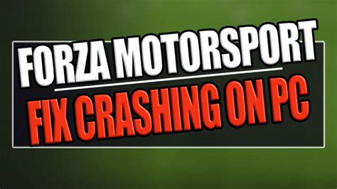 How To Fix Forza Motorsport Crashing On Pc Computersluggish