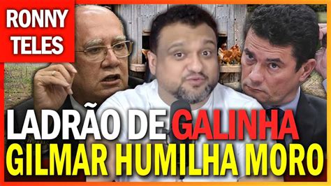 Gilmar Mendes HUMILHA Sergio Moro em REUNIÃO Ladrão de GALINHAS YouTube