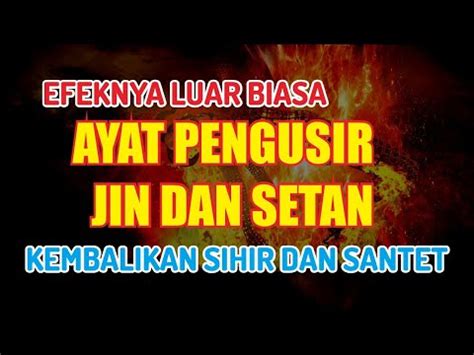 Efeknya Luar Biasa Ayat Pengusir Jin Dan Setan Kembalikan Sihir Dan