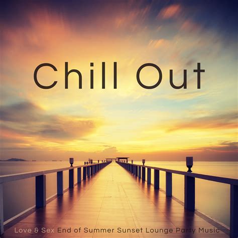 Chill Out Love Sex End of Summer Sunset Lounge Party Music álbum