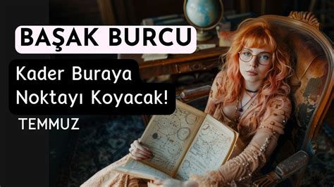 Başak Burcu Temmuz Kader Buraya Noktayı Koyacak YouTube