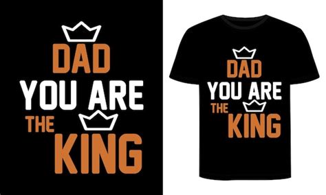 Premium Vector A Black And White T Shirt That Says Dad You Are