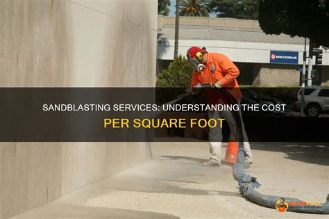 Sandblasting Services Understanding The Cost Per Square Foot Shuntool