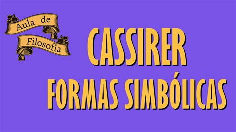 Aula de Filosofía 11 Cassirer Filosofía de las Formas Simbólicas