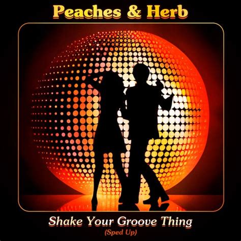 Shake Your Groove Thing Re Recorded Sped Up By Peaches And Herb On