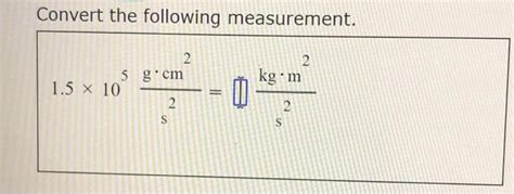 Solved Convert The Following Measurement 2 Kgm 2 5 Gcm 15