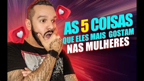 AS 5 COISAS QUE OS HOMENS MAIS GOSTAM NAS MULHERES YouTube