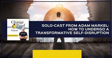 Solo Cast From Adam Markel How To Undergo A Transformative Self Disruption