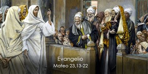 Lectura del Santo Evangelio según san Mateo 23 13 22 Arquidiócesis de