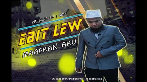 Ebit Lew Maafkan Aku Youtube