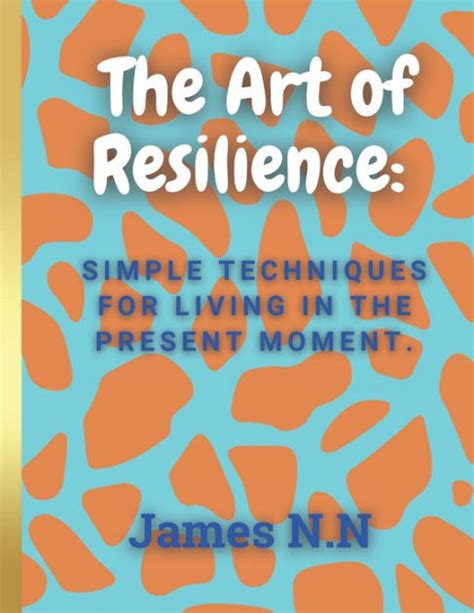 The Art Of Resilience Navigating Lifes Challenges By James Nn Paperback Barnes And Noble®