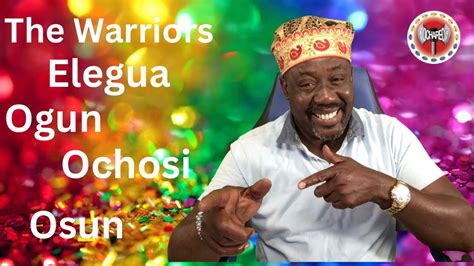 The Warriors Elegua Ogun Ochosi And Osun This Orishas Help Us To