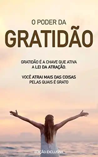 GRATIDÃO Como usar o poder da gratidão para ser mais feliz e