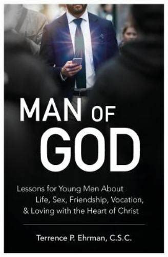 Man Of God Lessons For Young Men About Life Sex Friendship Vocation