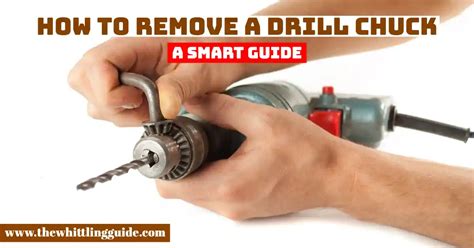 How To Remove A Drill Chuck A Smart Guide The Whittling Guide