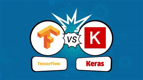 TensorFlow Vs Keras Which One Should You Choose