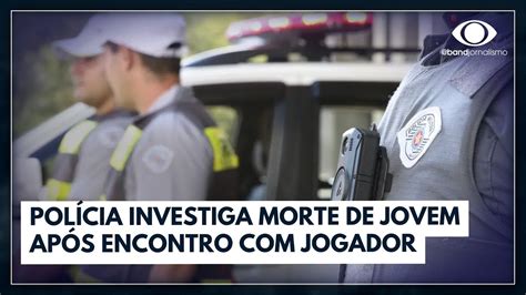 Polícia Investiga Morte De Jovem Após Encontro Com Jogador Do Sub 20 Do