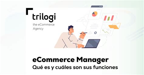 Ecommerce Manager Qu Es Y Cu Les Son Sus Funciones Blog Trilogi