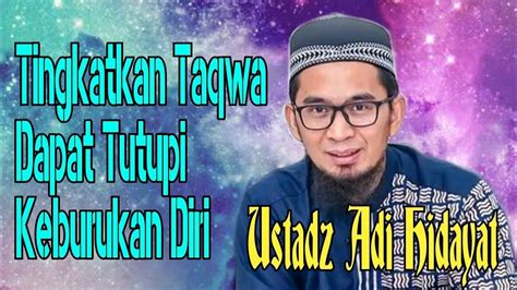 Tingkatkan Taqwa Akan Menutupi Keburukan Kita Ustadz Adi Hidayat