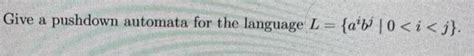 Solved Give A Pushdown Automata For The Language L A B 0 Chegg