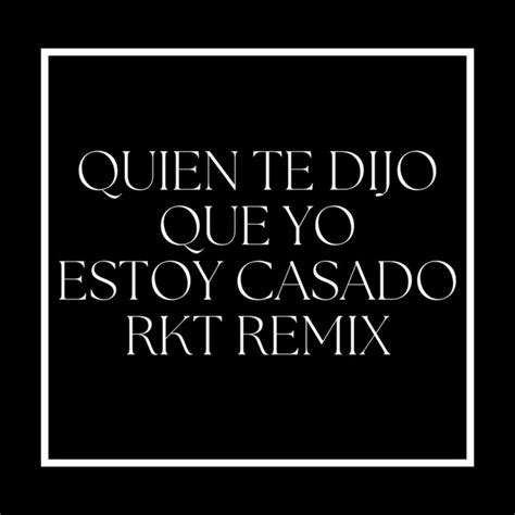 Quien Te Dijo Que Yo Estoy Casado Remix Single By Surditto Dj Spotify