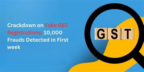 Crackdown On Fake Gst Registrations 10 000 Frauds Detected In First