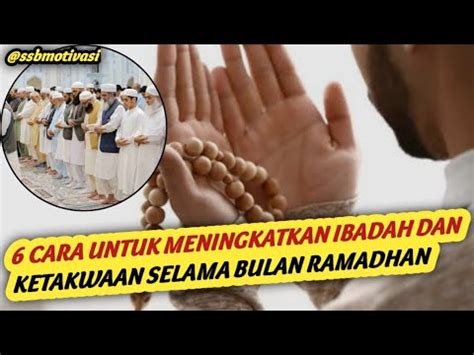 Cara Untuk Meningkatkan Ibadah Dan Ketakwaan Kepada Allah Swt Selama