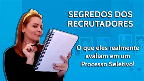 Segredos Dos Recrutadores O Que Eles Realmente Avaliam Em Um Processo