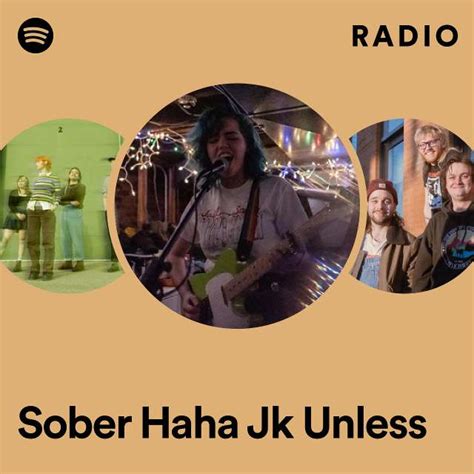 Sober Haha Jk Unless Radio Playlist By Spotify Spotify