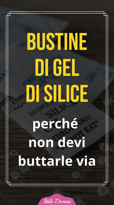 Tutti Gli Incredibili Usi Delle Bustine Di Gel Di Silice E Perch Non