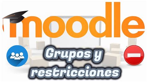 Moodle C Mo Crear Grupos Y Restricciones De Acceso Aula Virtual