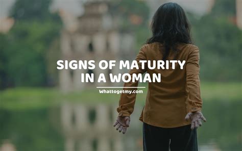 Important Signs Of Maturity In A Woman What To Get My