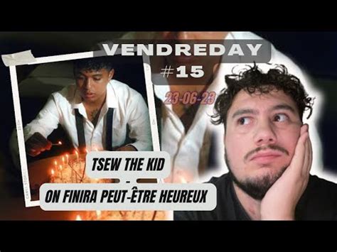 Vendreday Tsew The Kid On Finira Peut Tre Heureux