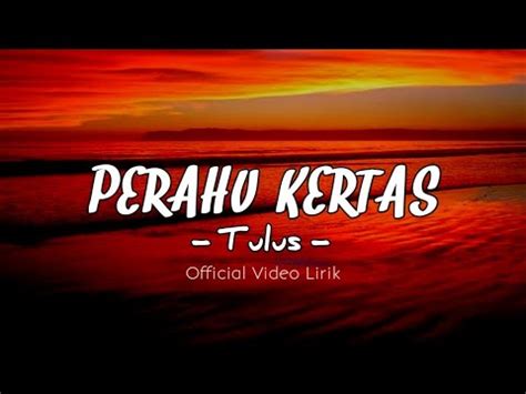 Tulus Perahu Kertas Official Video Lirik Lirik Lagu Perahu Kertas