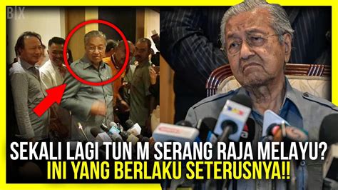 Gempar Sekali Lagi Tun M Serang Raja Melayu Ini Yang Berlaku Youtube