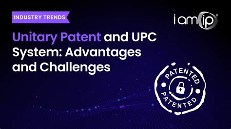 Unitary Patent And UPC System Advantages And Challenges IamIP