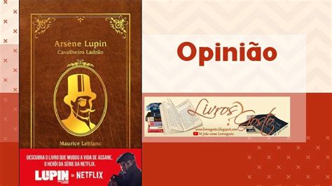 Opini O Ars Ne Lupin Cavalheiro Ladr O De Maurice Leblanc Youtube