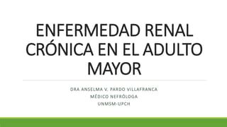 Enfermedad Renal Cronica En El Adulto Mayor PPT