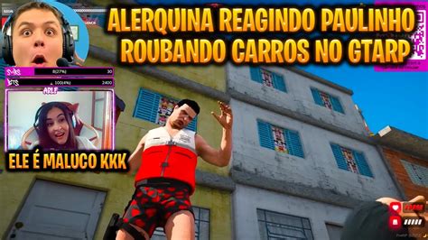 ALERQUINA REAGINDO PAULINHO O LOKO ROUBANDO CARROS PRO MOTOCLUBE No GTA